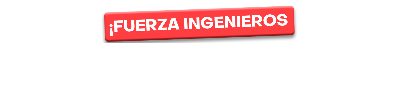 ¡FUERZA INGENIEROS